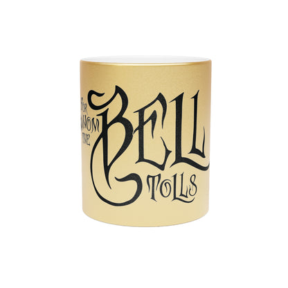 Gold Metallic Mug - For Whom the Bell Tolls